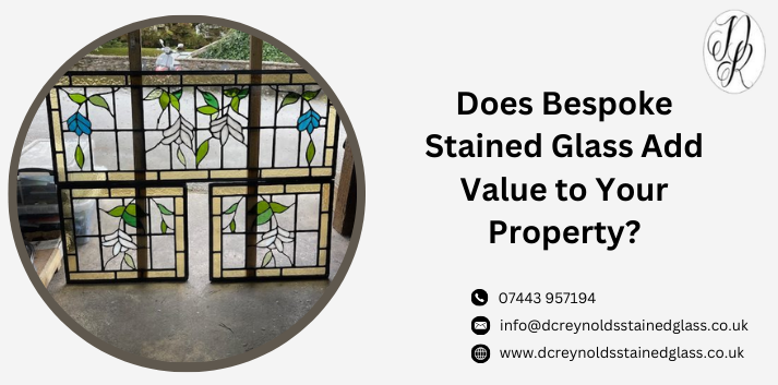 Does Bespoke Stained Glass Add Value to Your Property?